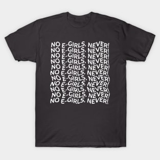 "No E-girls, Never!" Typography T-Shirt